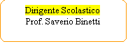 Elaborazione alternativa: Dirigente Scolastico
Prof. Saverio Binetti

