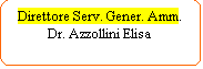 Elaborazione alternativa: Direttore Serv. Gener. Amm.
Dr. Azzollini Elisa
